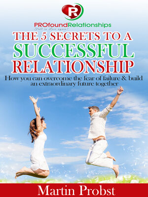 cover image of The 5 Secrets to a Successful Relationship: How to Overcome the Fear of Failure& Build an Extraordinary Future Together